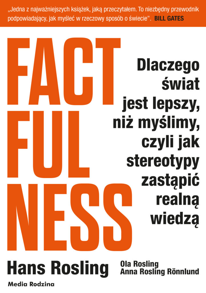 Factfulness. Dlaczego świat jest lepszy, niż myślimy, czyli jak stereotypy zastąpić realną wiedzą — okładka