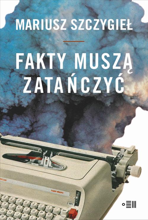 Tytuł: Fakty muszą zatańczyć
Autor: Mariusz Szczygieł
Wydawnictwo: Dowody na istnienie
Formaty: MOBI, EPUB