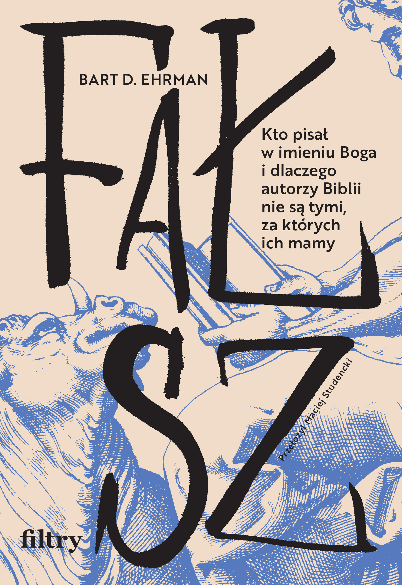 Tytuł: Fałsz. Kto pisał w imieniu Boga i dlaczego autorzy Biblii nie są tymi, za których ich mamy
Autor: Bart D. Ehrman
Wydawnictwo: Wydawnictwo Filtry
Formaty: EPUB, MOBI