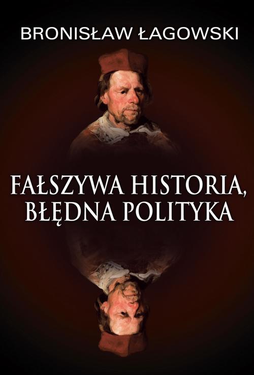 Tytuł: Fałszywa historia, błędna polityka
Autor: Bronisław Łagowski
Wydawnictwo: Fundacja Oratio Recta
Formaty: EPUB, MOBI