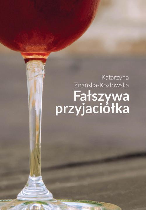Tytuł: Fałszywa przyjaciółka
Autor: Katarzyna Znańska-Kozłowska
Wydawnictwo: Warszawska Firma Wydawnicza
Formaty: EPUB