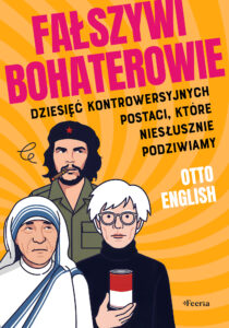 Fałszywi bohaterowie. Dziesięć kontrowersyjnych postaci, które niesłusznie podziwiamy — okładka e-booka