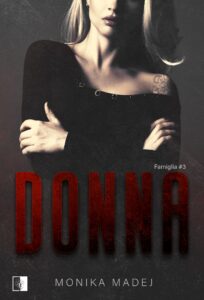 Tytuł: Famiglia (#3). Donna
Autor: Monika Madej
Wydawnictwo: Wydawnictwo NieZwykłe
Formaty: EPUB, MOBI