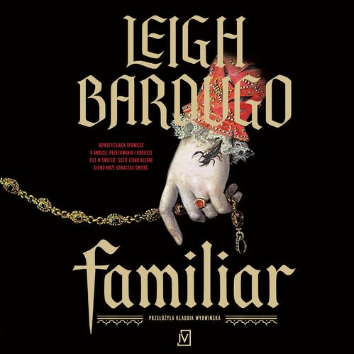 Tytuł: Familiar
Autor: Leigh Bardugo
Wydawnictwo: Czwarta Strona
Formaty: MP3