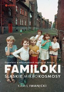 Familoki. Śląskie mikrokosmosy. Opowieści o mieszkańcach ceglanych domów — okładka e-booka