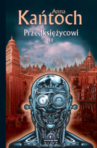 Tytuł: Fantastyka z plusem. Przedksiężycowi III
Autor: Anna Kańtoch
Wydawnictwo: Powergraph
Formaty: EPUB, MOBI
