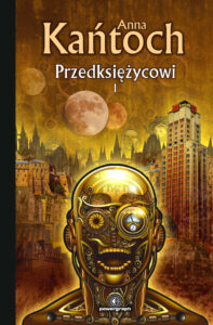 Tytuł: Fantastyka z plusem. Przedksiężycowi. Tom 1
Autor: Anna Kańtoch
Wydawnictwo: Powergraph
Formaty: EPUB, MOBI