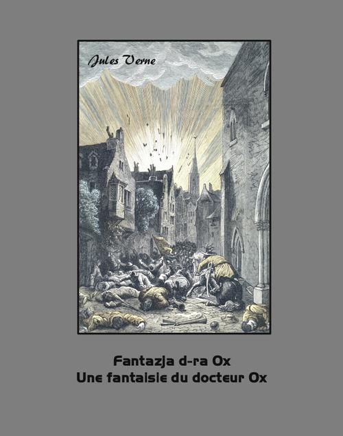 Tytuł: Fantazja d-ra Ox. Une fantaisie du docteur Ox
Autor: Jules Verne
Wydawnictwo: Armoryka
Formaty: MOBI, EPUB