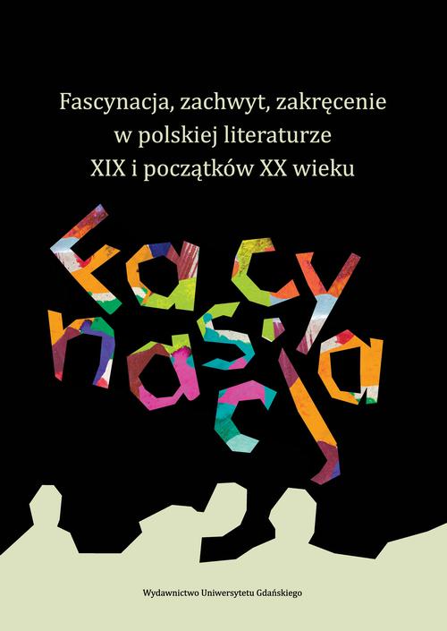 Fascynacja, zachwyt, zakręcenie w polskiej literaturze XIX i początków XX wieku — okładka e-booka