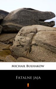 Tytuł: Fatalne jaja
Autor: Michaił Bułhakow
Wydawnictwo: KtoCzyta.pl
Formaty: EPUB, MOBI