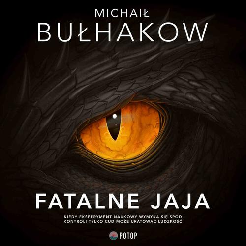 Tytuł: Fatalne jaja
Autor: Michaił Bułhakow
Wydawnictwo: Potop
Formaty: MP3