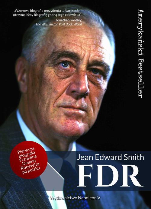Tytuł: FDR Franklin Delano Roosevelt
Autor: Jean Edward Smith
Wydawnictwo: Napoleon V
Formaty: MOBI, EPUB, PDF