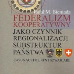 Federalizm kooperatywny jako czynnik regionalizacji substruktur państwa. Casus Austrii, RFN i Szwajcarii — okładka e-booka