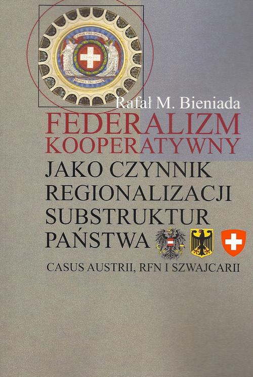 Tytuł: Federalizm kooperatywny jako czynnik regionalizacji substruktur państwa. Casus Austrii, RFN i Szwajcarii
Autor: Rafał Marek Bieniada
Wydawnictwo: Aspra
Formaty: PDF