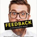 Tytuł: Feedback (i inne brzydkie słowa)
Autor: M. Tamra Chandler, Laura Dowling Grealish
Wydawnictwo: MT Biznes
Formaty: MOBI, EPUB