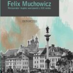 Tytuł: Felix Muchowicz. Kupiec i restaurator warszawski z XIX wieku
Autor: Małgorzata Machnacz-Zarzeczna
Wydawnictwo: Novae Res
Formaty: EPUB, MOBI