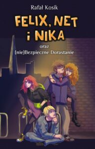 Felix, Net i Nika oraz (nie)Bezpieczne Dorastanie — okładka e-booka