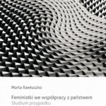 Tytuł: Feministki we współpracy z państwem
Autor: Marta Rawłuszko
Wydawnictwo: Wydawnictwa Uniwersytetu Warszawskiego
Formaty: EPUB, PDF, MOBI