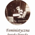Tytuł: Feministyczna krytyka literacka
Autor: Krystyna Kłosińska
Wydawnictwo: Wydawnictwo Uniwersytetu Śląskiego
Formaty: PDF