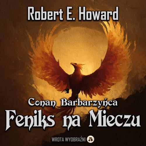 Tytuł: Feniks na Mieczu
Autor: Robert E. Howard
Wydawnictwo: Wrota Wyobraźni
Formaty: MP3