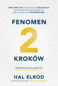 Tytuł: Fenomen 2 kroków. Dwie decyzje, dzięki którym realizacja najważniejszych celów będzie nie tylko możliwa, ale nieunikniona
Autor: Hal Elrod
Wydawnictwo: Galaktyka
Formaty: EPUB, MOBI