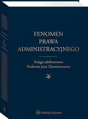 Fenomen prawa administracyjnego. Księga jubileuszowa Profesora Jana Zimmermanna — okładka e-booka
