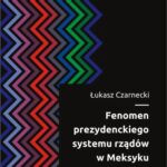 Tytuł: Fenomen prezydenckiego systemu rządów w Meksyku
Autor: Łukasz Czarnecki
Wydawnictwo: Scholar
Formaty: PDF