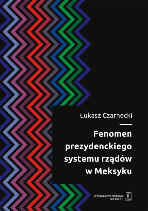 Tytuł: Fenomen prezydenckiego systemu rządów w Meksyku
Autor: Łukasz Czarnecki
Wydawnictwo: Scholar
Formaty: PDF