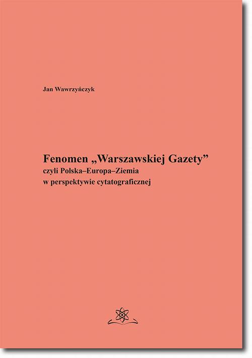 Tytuł: Fenomen „Warszawskiej Gazety” czyli Polska–Europa–Ziemia w perspektywie cytatograficznej
Autor: Jan Wawrzyńczyk
Wydawnictwo: BEL Studio
Formaty: PDF