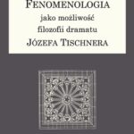 Fenomenologia jako możliwość filozofii dramatu Józefa Tischnera — okładka e-booka