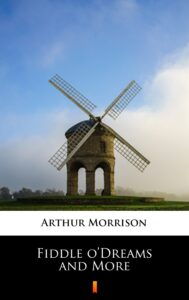Tytuł: Fiddle o’Dreams and More
Autor: Arthur Morrison
Wydawnictwo: KtoCzyta.pl
Formaty: EPUB, MOBI