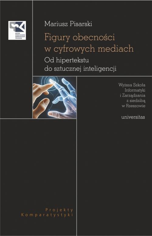 Figury obecności w cyfrowych mediach. Od hipertekstu do sztucznej inteligencji — okładka e-booka