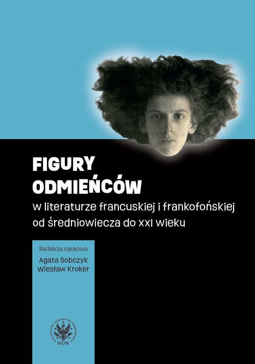Tytuł: Figury odmieńców w literaturze francuskiej i frankofońskiej od średniowiecza do XXI wieku
Autor: 
Wydawnictwo: Wydawnictwa Uniwersytetu Warszawskiego
Formaty: EPUB, PDF, MOBI