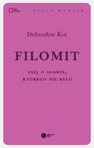 Tytuł: Filomit. Esej o słowie, którego nie było
Autor: Dobrosław Kot
Wydawnictwo: Copernicus Center Press
Formaty: EPUB, MOBI