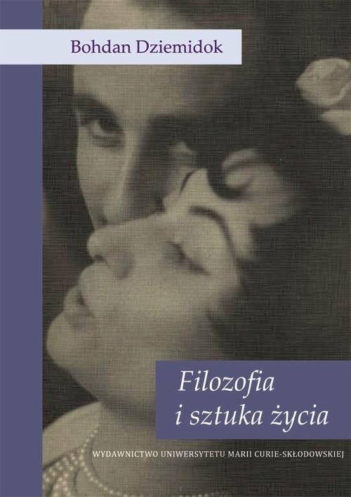 Tytuł: Filozofia i sztuka życia
Autor: Bohdan Dziemidok
Wydawnictwo: UMCS
Formaty: PDF