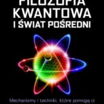 Tytuł: Filozofia kwantowa i świat pośredni
Autor: Ulrich Warnke
Wydawnictwo: Studio Astropsychologii
Formaty: PDF, MOBI, EPUB