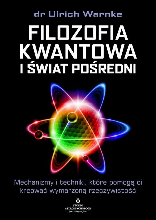 Tytuł: Filozofia kwantowa i świat pośredni
Autor: Ulrich Warnke
Wydawnictwo: Studio Astropsychologii
Formaty: PDF, MOBI, EPUB
