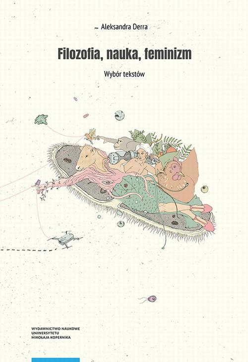 Tytuł: Filozofia, nauka, feminizm. Wybór tekstów
Autor: Aleksandra Derra
Wydawnictwo: Wydawnictwo Naukowe UMK
Formaty: PDF