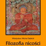 Tytuł: Filozofia nicości. Rzecz o istocie buddyzmu
Autor: Władysław Michał Dębicki
Wydawnictwo: Armoryka
Formaty: PDF, MOBI, EPUB