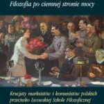 Filozofia po ciemnej stronie mocy. Krucjaty marksistów i komunistów polskich przeciwko Lwowskiej Szkole Filozoficznej Kazimierza Twardowskiego. Część druga: Problem reformy szkolnictwa wyższego w świetle partyjnej ofensywy ideologicznej — okładka e-booka