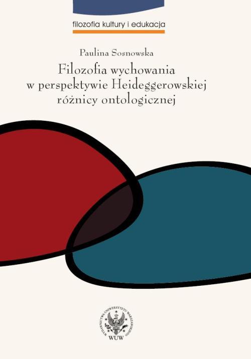 Tytuł: Filozofia wychowania w perspektywie Heideggerowskiej różnicy ontologicznej
Autor: Paulina Sosnowska
Wydawnictwo: Wydawnictwa Uniwersytetu Warszawskiego
Formaty: PDF