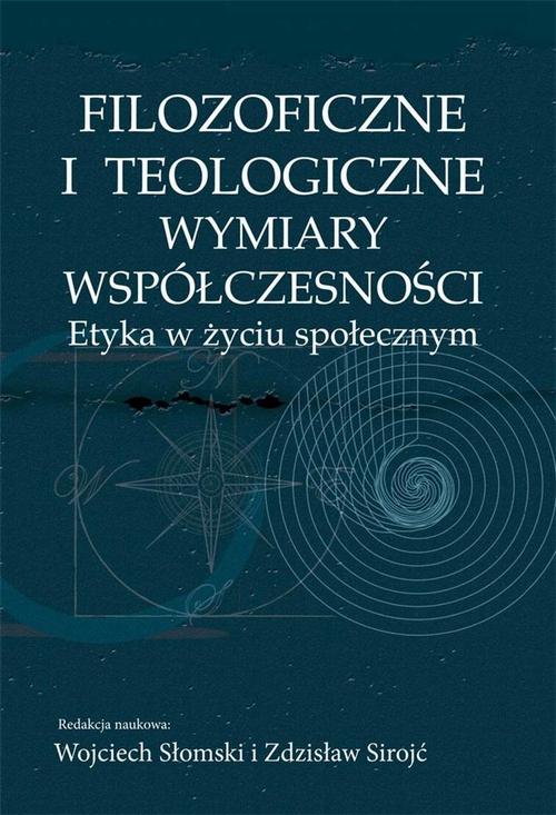 Tytuł: Filozoficzne i teologiczne wymiary współczesności. Etyka w życiu społecznym
Autor: Wojciech Słomski, Zdzisław Sirojć
Wydawnictwo: Aspra
Formaty: PDF