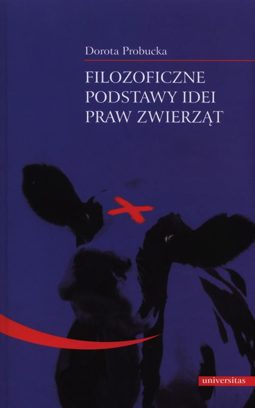 Tytuł: Filozoficzne podstawy idei praw zwierząt
Autor: Dorota Probucka
Wydawnictwo: Universitas
Formaty: PDF