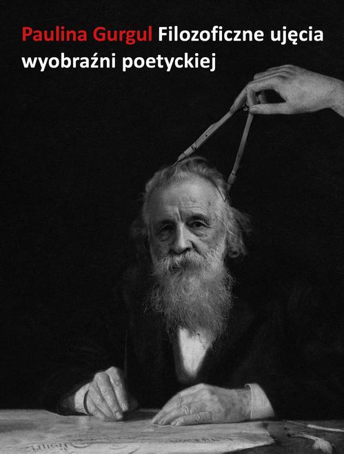 Tytuł: Filozoficzne ujęcia wyobraźni poetyckiej
Autor: Paulina Gurgul
Wydawnictwo: Słowo/Obraz Terytoria
Formaty: EPUB, MOBI