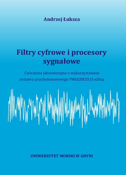 Tytuł: Filtry cyfrowe i procesory sygnałowe. Ćwiczenia laboratoryjne z wykorzystaniem zestawu uruchomieniowego TMS320C5515 eZdsp
Autor: Andrzej Łuksza
Wydawnictwo: Uniwersytet Morski w Gdyni
Formaty: PDF