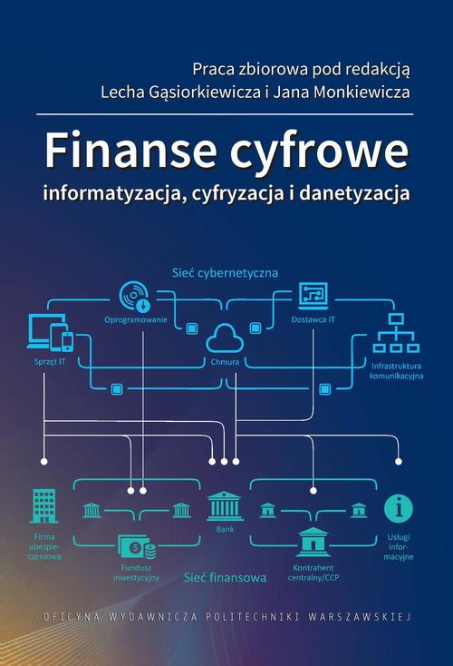 Tytuł: Finanse cyfrowe. Informatyzacja, cyfryzacja i danetyzacja
Autor: Lech Gąsiorkiewicz, Jan Monkiewicz
Wydawnictwo: Oficyna Wydawnicza Politechniki Warszawskiej
Formaty: PDF