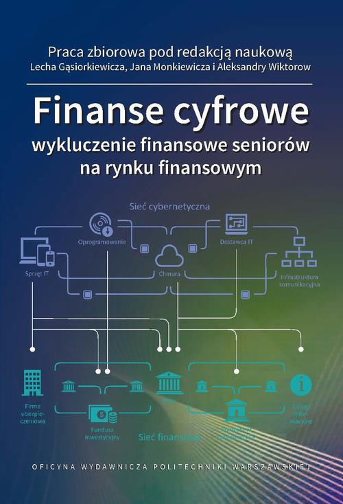 Tytuł: Finanse cyfrowe: wykluczenie finansowe seniorów na rynku finansowym
Autor: Lech Gąsiorkiewicz, Jan Monkiewicz, Aleksandra Wiktorow
Wydawnictwo: Oficyna Wydawnicza Politechniki Warszawskiej
Formaty: PDF