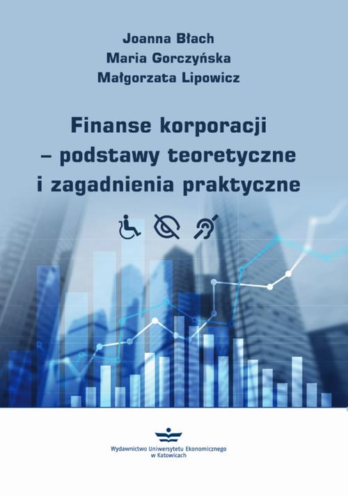 Tytuł: Finanse korporacji – podstawy teoretyczne i zagadnienia praktyczne
Autor: Joanna Błach, Maria Gorczyńska, Małgorzata Lipowicz
Wydawnictwo: Wydawnictwo Uniwersytetu Ekonomicznego w Katowicach
Formaty: PDF