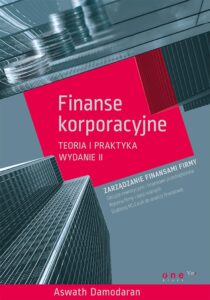 Finanse korporacyjne. Teoria i praktyka. Wydanie II — okładka e-booka