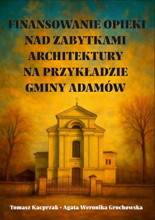 Tytuł: Finansowanie opieki nad zabytkami architektury na przykładzie gminy Adamów
Autor: Tomasz Kacprzak, Agata Weronika Grochowska
Wydawnictwo: Uniwersytet w Siedlcach
Formaty: PDF